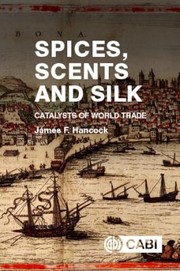 Cover of: Spices, Scents and Silk: Catalysts of World Trade