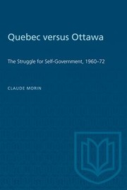 Cover of: Quebec versus Ottawa: the struggle for self-government, 1960-72