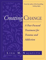 Cover of: Creating Change: A Past-Focused Treatment for Trauma and Addiction