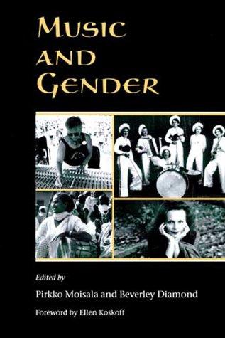 Music and gender by edited by Pirkko Moisala and Beverley Diamond ; foreword by Ellen Koskoff.