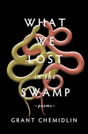 Cover of: What We Lost in the Swamp by Grant Chemidlin, Grant Chemidlin
