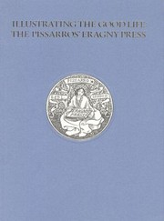 Cover of: Illustrating the good life: the Pissarro's Eragny Press, 1894-1914 : a catalogue of an exhibition of books, prints & drawings related to the work of the press