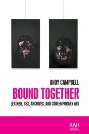 Cover of: Bound Together: Leather, Sex, Archives and Contemporary Art