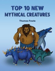 Cover of: Top 10 New Mythical Creatures by Thomas Fowle