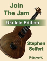 Front cover of Join the Jam, Ukulele Edition by Stephen Seifert