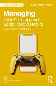 Cover of: Managing Your Gaming and Social Media Habits: From Science to Solutions