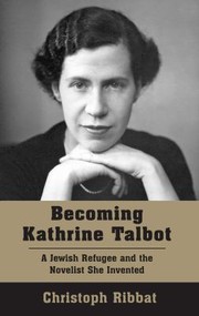 Cover of: Becoming Kathrine Talbot: A Jewish Refugee and the Novelist She Invented