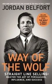 Cover of: Way of the Wolf : Straight Line Selling by Jordan Belfort, Jordan Belfort