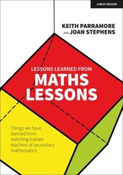 Cover of: Lessons Learned from Maths Lessons: Things We Have Learned from Watching Trainee Teachers of Secondary Mathematics