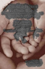 Cover of: Can God Be Seen in Other Ways?: Hymns and Tunes for Today