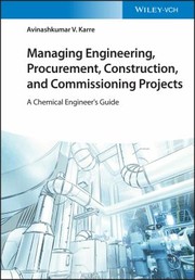 Cover of: Managing Engineering, Procurement, Construction, and Commissioning Projects by Avinashkumar V. Karre, Deepak Sharma, Avinashkumar V. Karre, Deepak Sharma