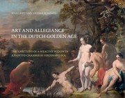 Cover of: Art and allegiance in the Dutch Golden Age: the ambitions of a wealthy widow in a painted chamber by Ferdinand Bol