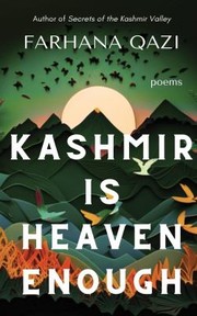 Kashmir Is Heaven Enough by Farhana Qazi