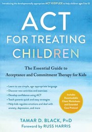 Cover of: ACT for Treating Children by Tamar D. Black, Russ Harris