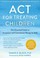 Cover of: ACT for Treating Children