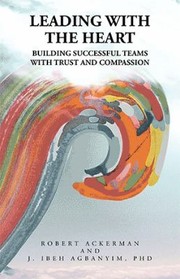 Cover of: Leading with the Heart: Building Successful Teams with Trust and Compassion