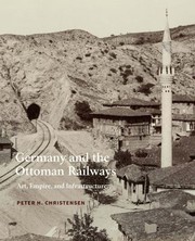 Cover of: Germany and the Ottoman Railways by Peter H. Christensen, Peter H. Christensen