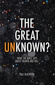 Cover of: Great Unknown?: What the Bible Says about Heaven and Hell