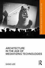 Cover of: Architecture in the Age of Mediatizing Technologies by Sang Lee, Sang Lee