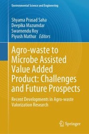 Agro Waste to Microbe Assisted Value Added Product : Challenges and Future Prospects