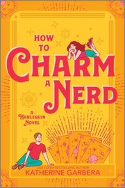 Cover of: How to Charm a Nerd: A Romantic Comedy