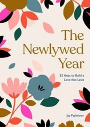 Cover of: Newlywed Year: 52 Ideas for Building a Love That Lasts