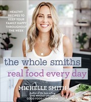 Cover of: Whole Smiths Real Food Every Day by Michelle Smith, Michelle Smith