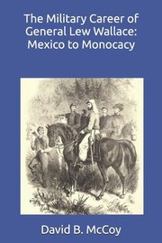 Cover of: Military Career of General Lew Wallace: Mexico to Monocacy