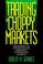 Cover of: Trading in choppy markets