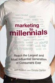 Cover of: Marketing to Millennials: Reach the Largest and Most Influential Generation of Consumers Ever