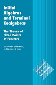 Cover of: Initial Algebras and Terminal Coalgebras: The Theory of Fixed Points of Functors