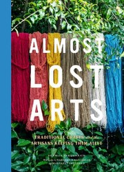 Cover of: Almost Lost Arts: Traditional Crafts and the Artisans Keeping Them Alive