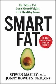 Cover of: Smart Fat: Eat More Fat. Lose More Weight. Get Healthy Now