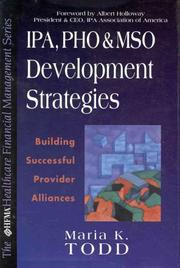 Cover of: IPA, PHO, and MSO developmental strategies by Maria K. Todd, Maria K. Todd