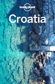 Cover of: Lonely Planet Croatia by Lonely Planet, Peter Dragicevich, Anthony Ham, Jessica Lee, Lonely Planet, Peter Dragicevich