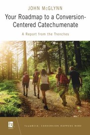 Cover of: Your Roadmap to a Conversion-Centered Catechumenate: A Report from the Trenches