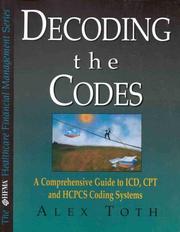 Cover of: Decoding the codes: a comprehensive guide to ICD, CPT & HCPCS coding systems