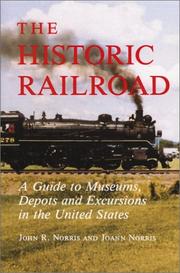 Cover of: The historic railroad: a guide to museums, depots, and excursions in the United States