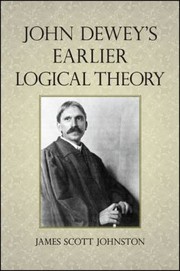 Cover of: John Dewey's Earlier Logical Theory