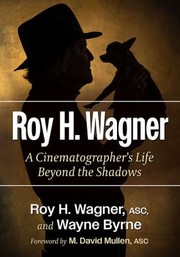 Cover of: Roy H. Wagner: A Cinematographer's Life Beyond the Shadows