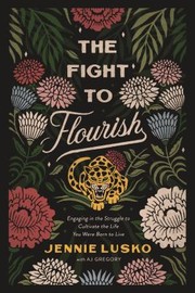 Cover of: Fight to Flourish: Engaging in the Struggle to Cultivate the Life You Were Born to Live