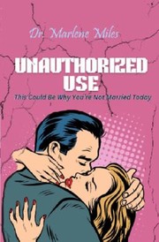 Cover of: Unauthorized Use: This Could Be Why You're Not Married Today