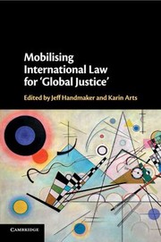 Cover of: Mobilising International Law for 'Global Justice' by Jeff Handmaker, Karin Arts, Jeff Handmaker, Karin Arts