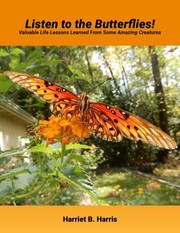 Cover of: Listen to the Butterflies!: Valuable Lessons Learned from Some Amazing Creatures