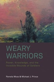 Cover of: Weary Warriors: Power, Knowledge, and the Invisible Wounds of Soldiers