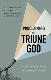 Cover of: Proclaiming the Triune God: The Doctrine of the Trinity in the Life of the Church