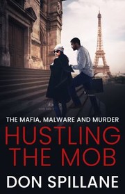 Cover of: Hustling the Mob: The Mafia, Malware and Murder