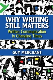 Cover of: Why Writing Still Matters: Written Communication in Changing Times