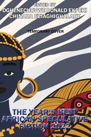 Cover of: Year's Best African Speculative Fiction (2023) by Oghenechovwe Donald Ekpeki, Chinaza Eziaghighalaby