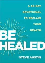 Cover of: Be Healed: A 40-Day Devotional to Reclaim Your Health